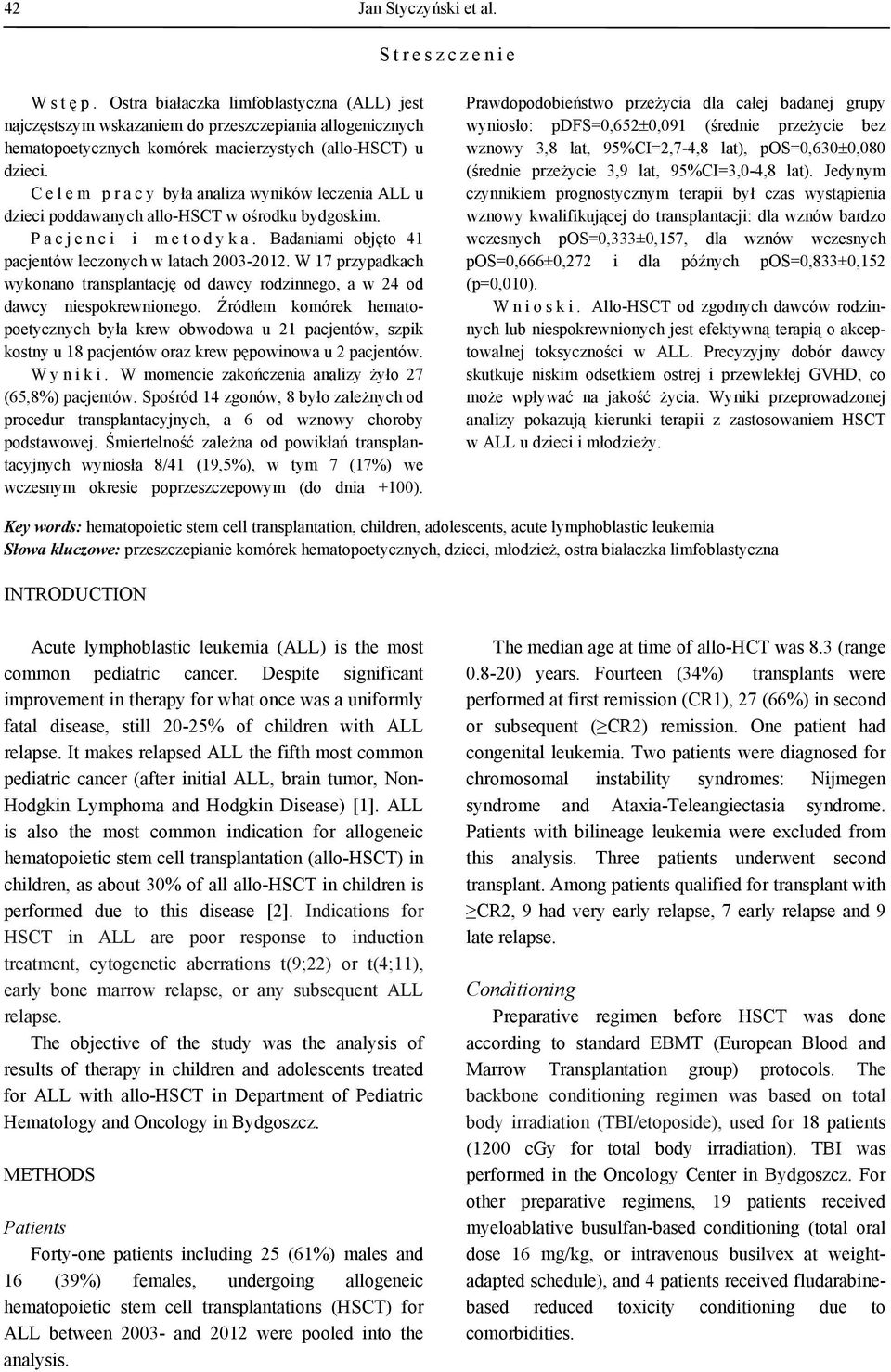 Celem pracy była analiza wyników leczenia ALL u dzieci poddawanych allo-hsct w ośrodku bydgoskim. Pacjenci i metodyka. Badaniami objęto 41 pacjentów leczonych w latach 2003-2012.