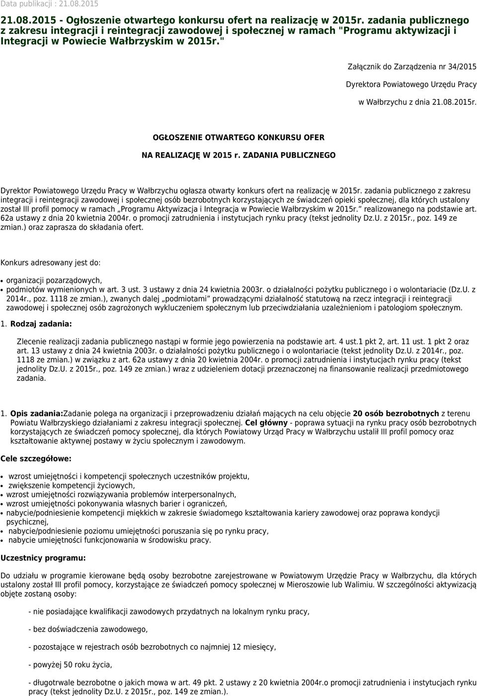 " Załącznik do Zarządzenia nr 34/2015 Dyrektora Powiatowego Urzędu Pracy w Wałbrzychu z dnia 21.08.2015r. OGŁOSZENIE OTWARTEGO KONKURSU OFER NA REALIZACJĘ W 2015 r.