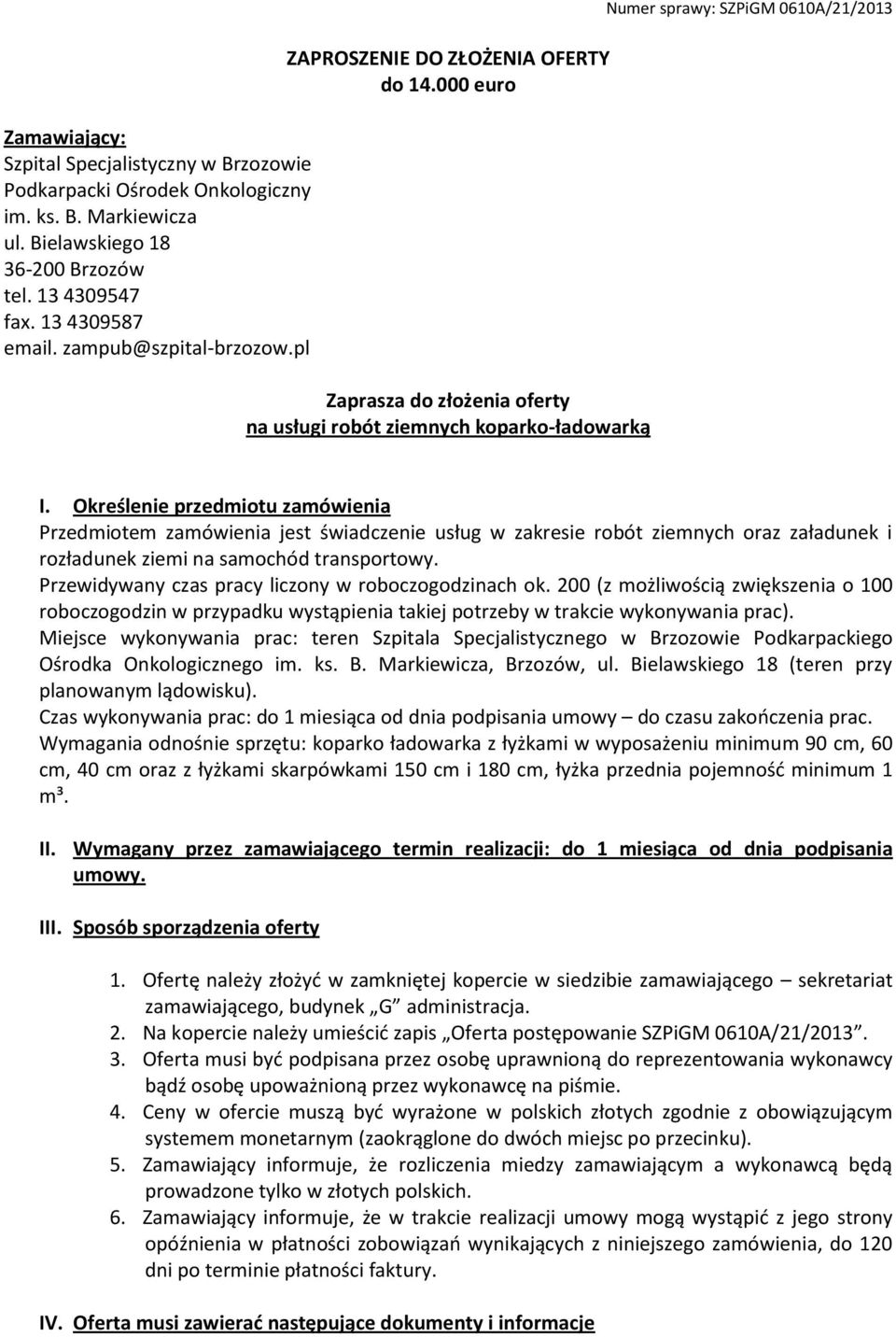 Określenie przedmiotu zamówienia Przedmiotem zamówienia jest świadczenie usług w zakresie robót ziemnych oraz załadunek i rozładunek ziemi na samochód transportowy.