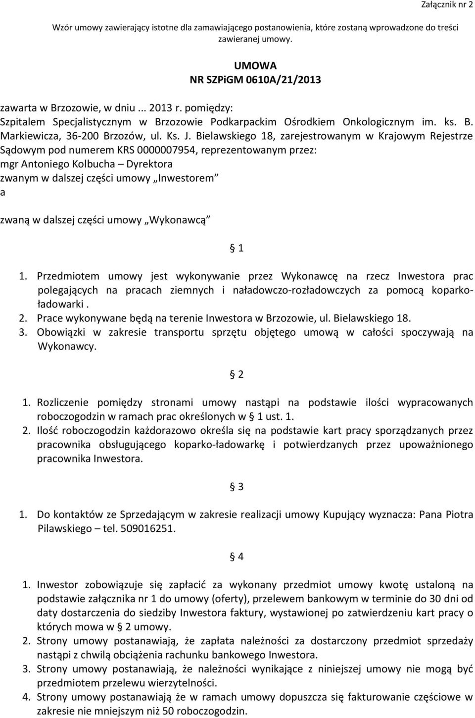 Bielawskiego 18, zarejestrowanym w Krajowym Rejestrze Sądowym pod numerem KRS 0000007954, reprezentowanym przez: mgr Antoniego Kolbucha Dyrektora zwanym w dalszej części umowy Inwestorem a zwaną w