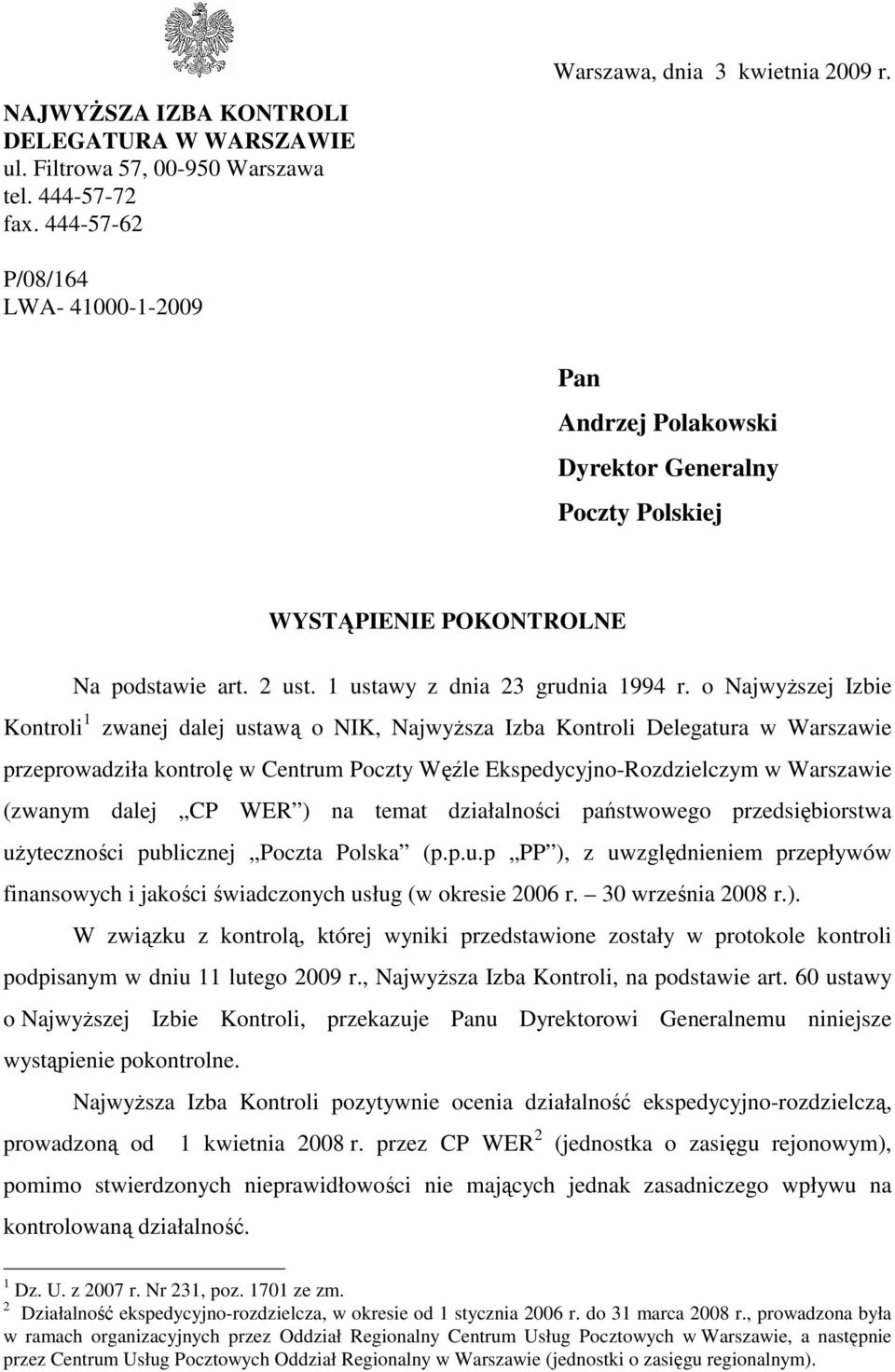 o Najwyższej Izbie Kontroli 1 zwanej dalej ustawą o NIK, Najwyższa Izba Kontroli Delegatura w Warszawie przeprowadziła kontrolę w Centrum Poczty Węźle Ekspedycyjno-Rozdzielczym w Warszawie (zwanym