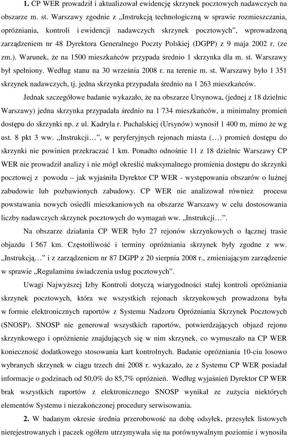 Polskiej (DGPP) z 9 maja 2002 r. (ze zm.). Warunek, że na 1500 mieszkańców przypada średnio 1 skrzynka dla m. st. Warszawy był spełniony. Według stanu na 30 września 2008 r. na terenie m. st. Warszawy było 1 351 skrzynek nadawczych, tj.