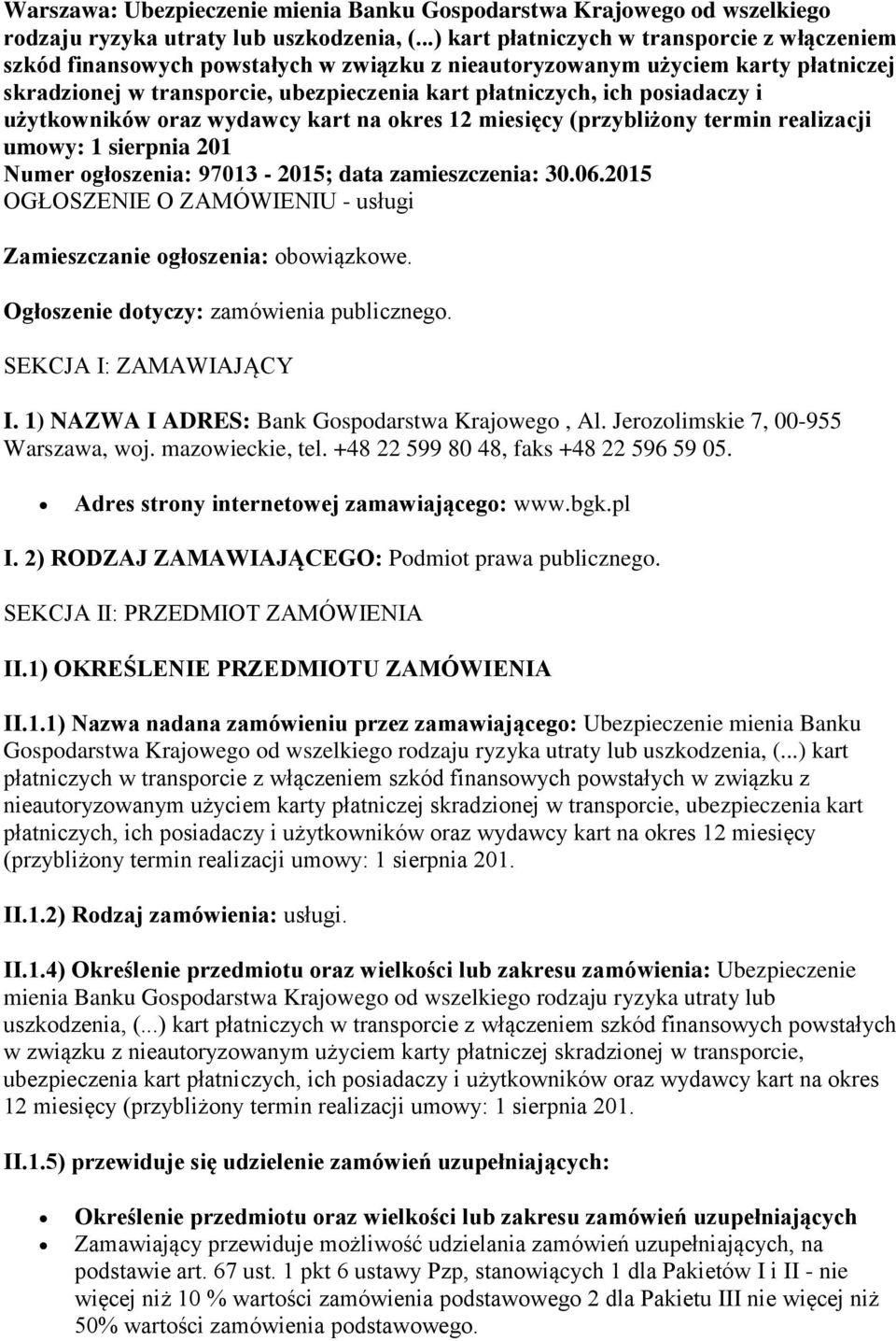 posiadaczy i użytkowników oraz wydawcy kart na okres 12 miesięcy (przybliżony termin realizacji umowy: 1 sierpnia 201 Numer ogłoszenia: 97013-2015; data zamieszczenia: 30.06.