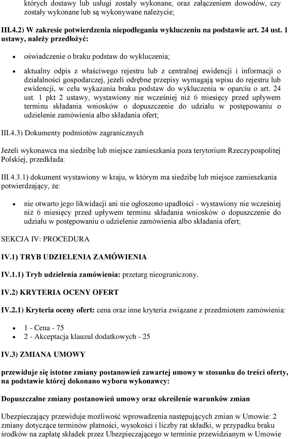 1 ustawy, należy przedłożyć: oświadczenie o braku podstaw do wykluczenia; aktualny odpis z właściwego rejestru lub z centralnej ewidencji i informacji o działalności gospodarczej, jeżeli odrębne