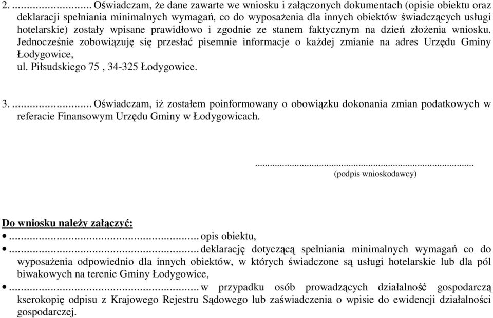 Jednocześnie zobowiązuję się przesłać pisemnie informacje o każdej zmianie na adres Urzędu Gminy Łodygowice, ul. Piłsudskiego 75, 34