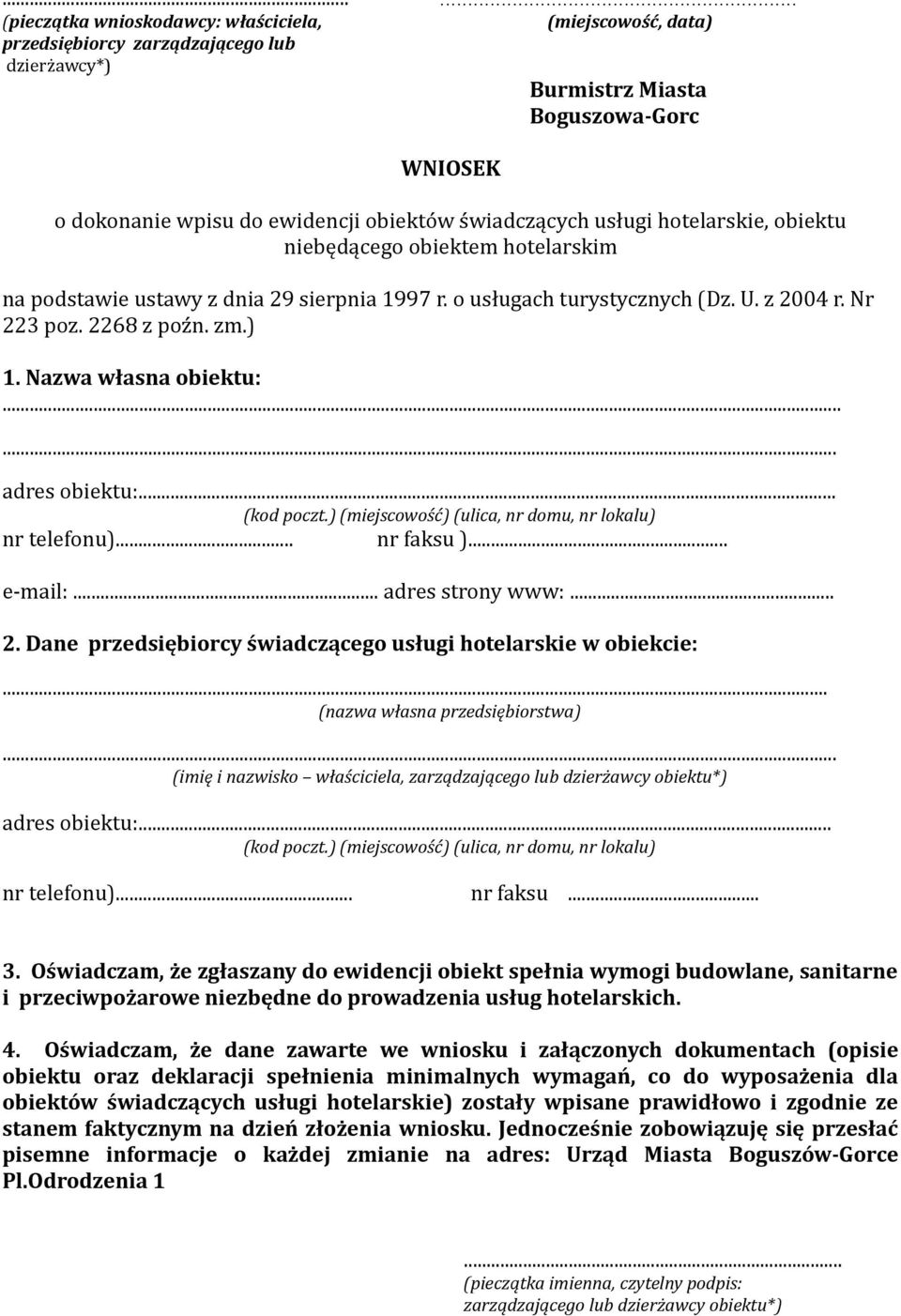 Nazwa własna obiektu:... adres obiektu:... (kod poczt.) (miejscowość) (ulica, nr domu, nr lokalu) nr telefonu)... nr faksu )... e-mail:... adres strony www:... 2.