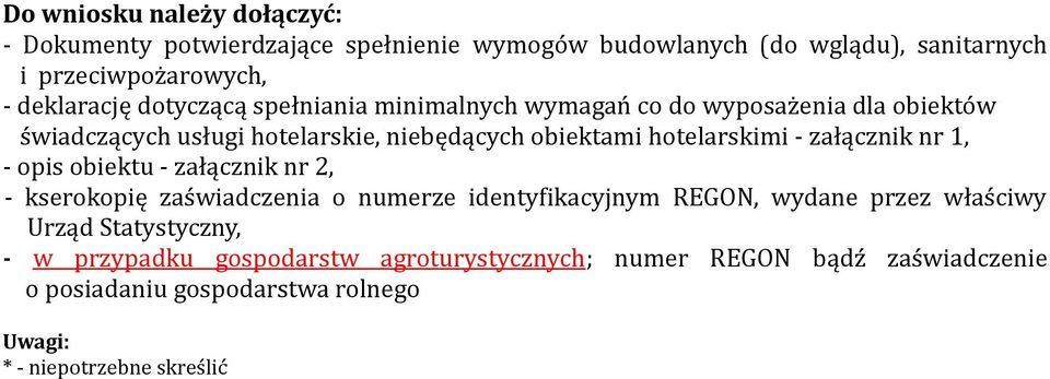 załącznik nr 1, - opis obiektu - załącznik nr 2, - kserokopię zaświadczenia o numerze identyfikacyjnym REGON, wydane przez właściwy Urząd