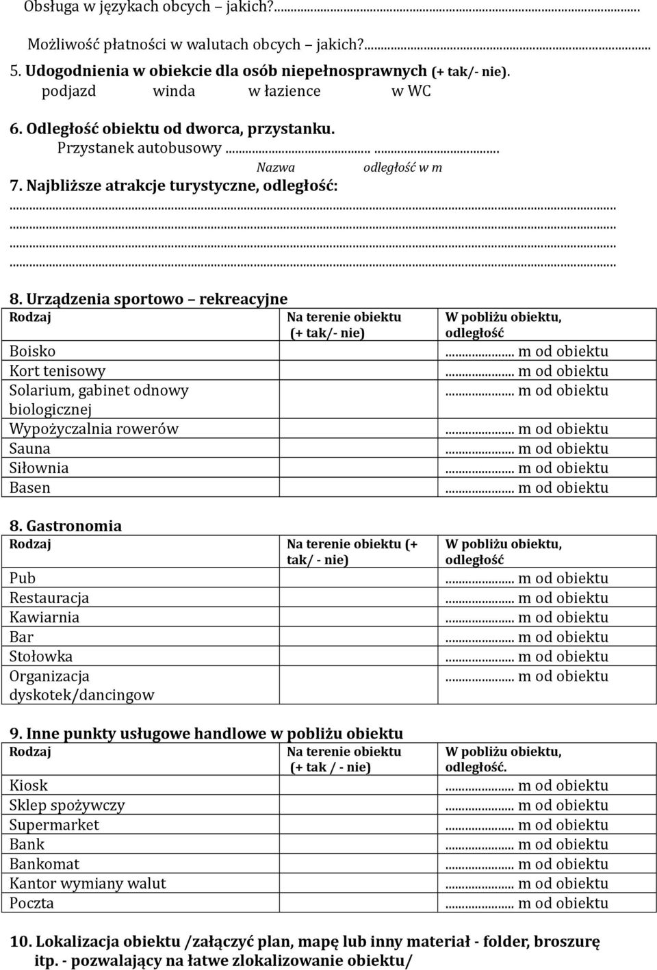 Urządzenia sportowo rekreacyjne Rodzaj Na terenie obiektu (+ tak/- nie) Boisko Kort tenisowy Solarium, gabinet odnowy biologicznej Wypożyczalnia rowerów Sauna Siłownia Basen 8.