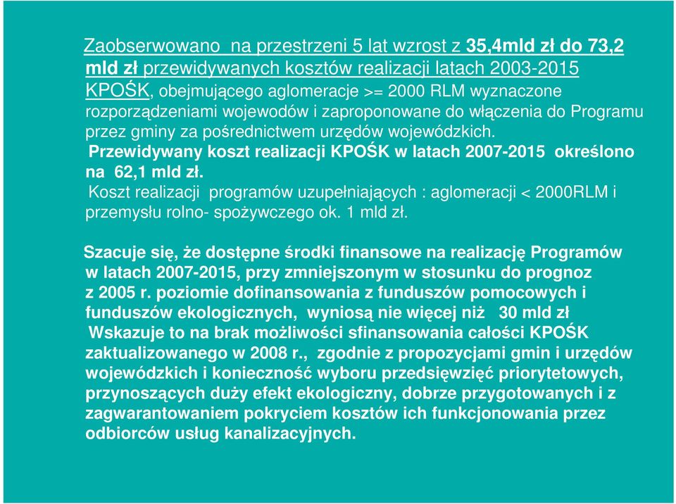 Koszt realizacji programów uzupełniających : aglomeracji < 2000RLM i przemysłu rolno- spoŝywczego ok. 1 mld zł.