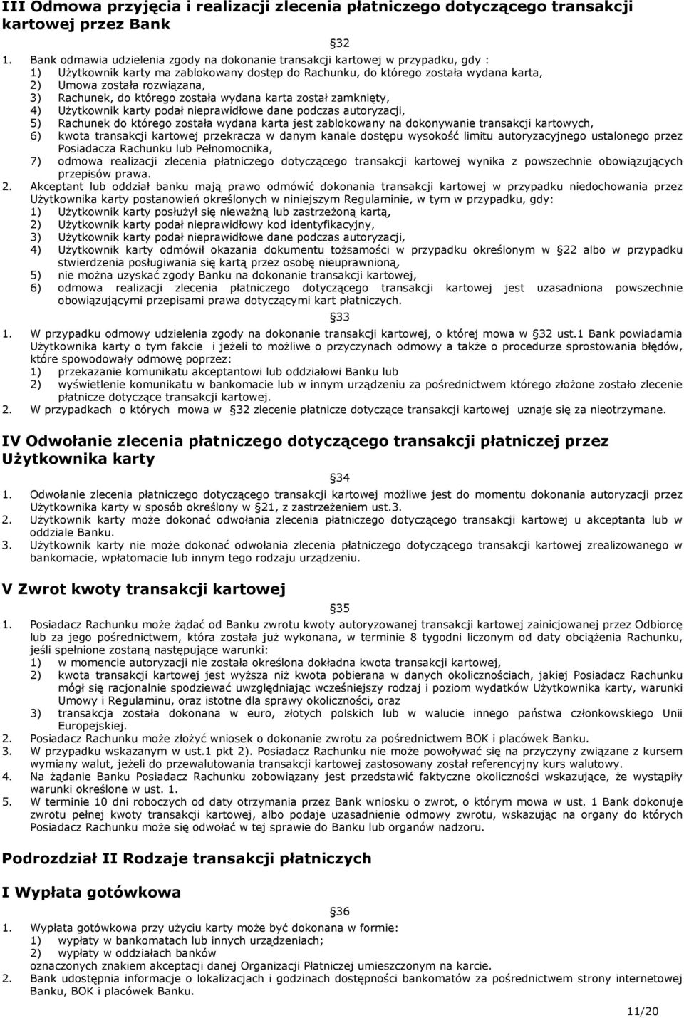 3) Rachunek, do którego została wydana karta został zamknięty, 4) Użytkownik karty podał nieprawidłowe dane podczas autoryzacji, 5) Rachunek do którego została wydana karta jest zablokowany na