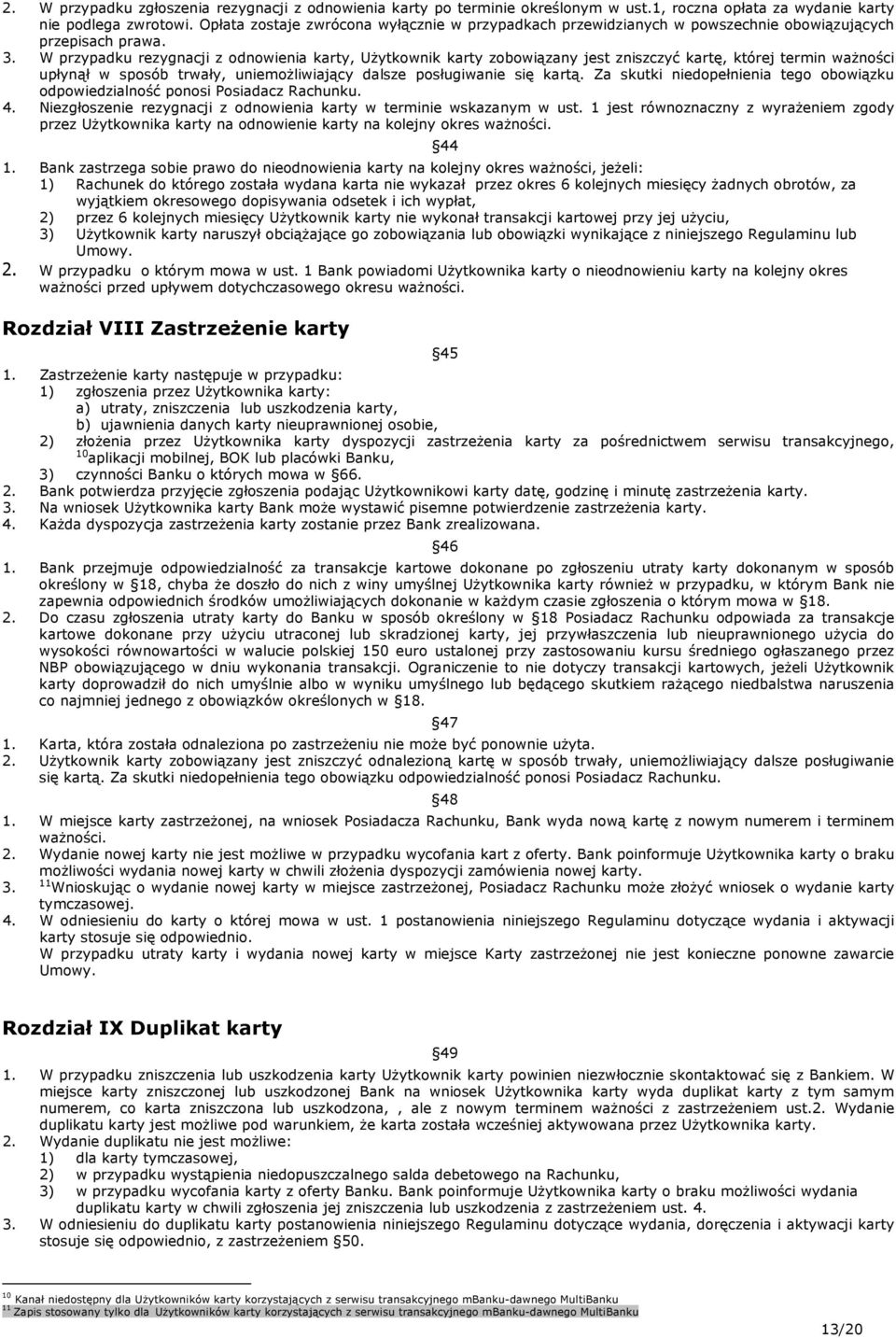W przypadku rezygnacji z odnowienia karty, Użytkownik karty zobowiązany jest zniszczyć kartę, której termin ważności upłynął w sposób trwały, uniemożliwiający dalsze posługiwanie się kartą.