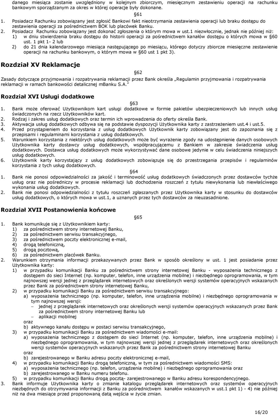 Posiadacz Rachunku zobowiązany jest dokonać zgłoszenia o którym mowa w ust.