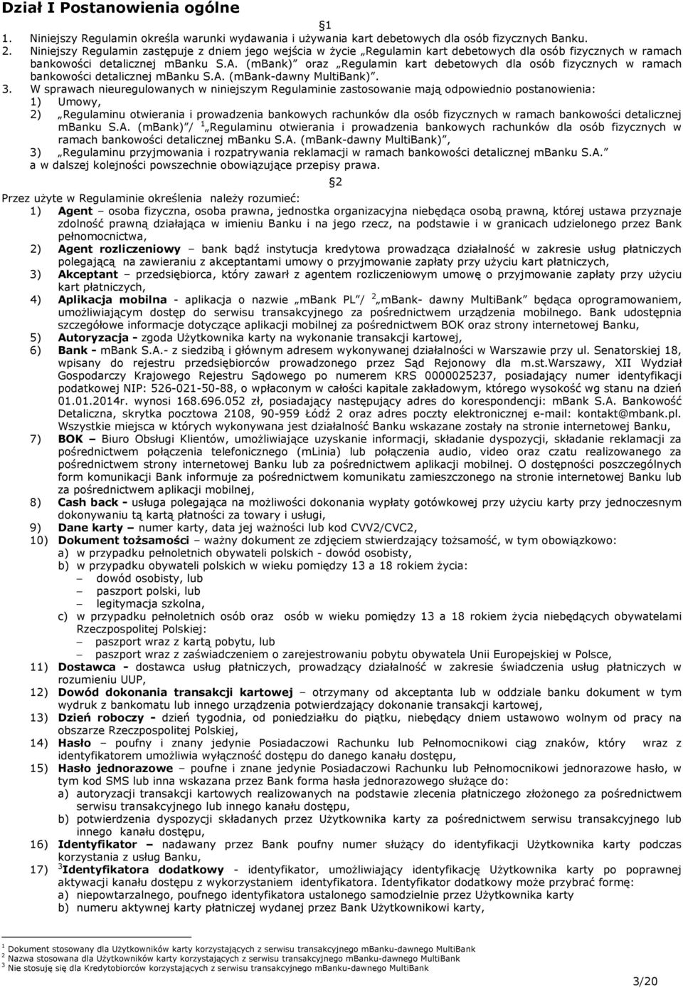 (mbank) oraz Regulamin kart debetowych dla osób fizycznych w ramach bankowości detalicznej mbanku S.A. (mbank-dawny MultiBank). 3.