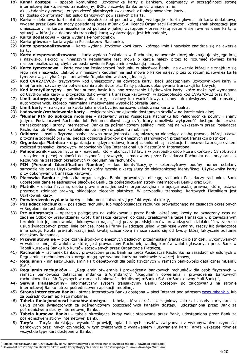 niezależnie od postaci w jakiej występuje - karta główna lub karta dodatkowa, wydana przez Bank na mocy posiadanej przez mbank S.A.