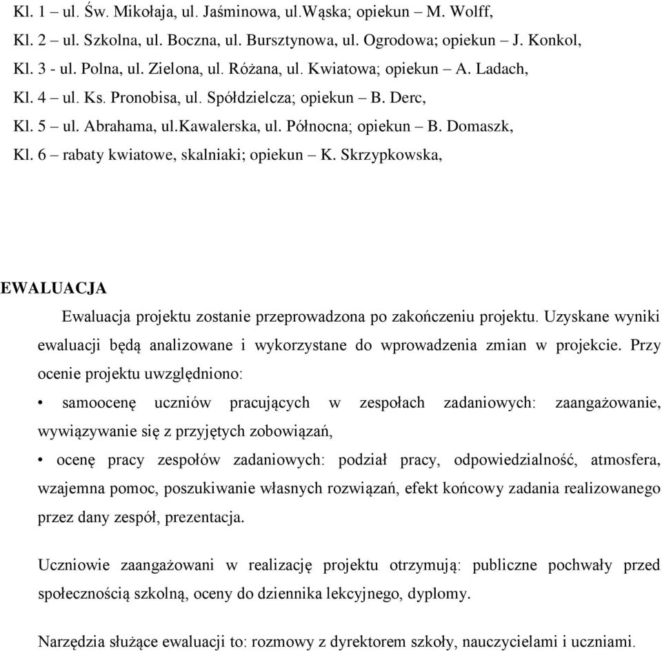 6 rabaty kwiatowe, skalniaki; opiekun K. Skrzypkowska, EWALUACJA Ewaluacja projektu zostanie przeprowadzona po zakończeniu projektu.