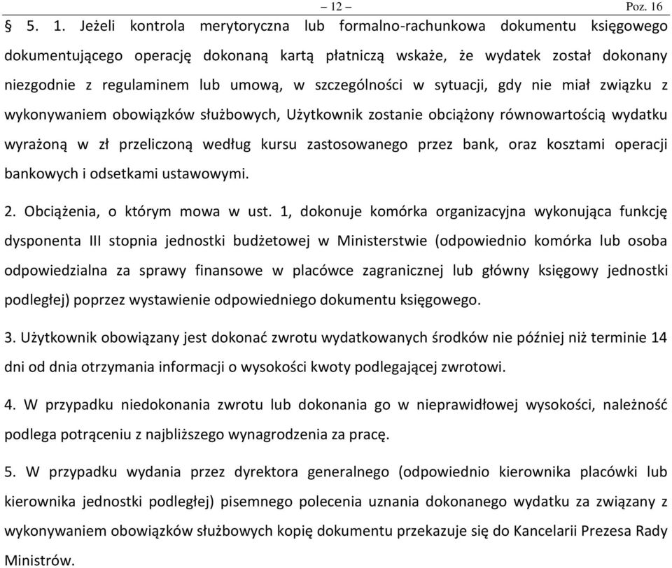 umową, w szczególności w sytuacji, gdy nie miał związku z wykonywaniem obowiązków służbowych, Użytkownik zostanie obciążony równowartością wydatku wyrażoną w zł przeliczoną według kursu zastosowanego