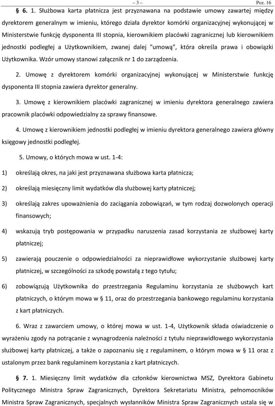 dysponenta III stopnia, kierownikiem placówki zagranicznej lub kierownikiem jednostki podległej a Użytkownikiem, zwanej dalej "umową", która określa prawa i obowiązki Użytkownika.