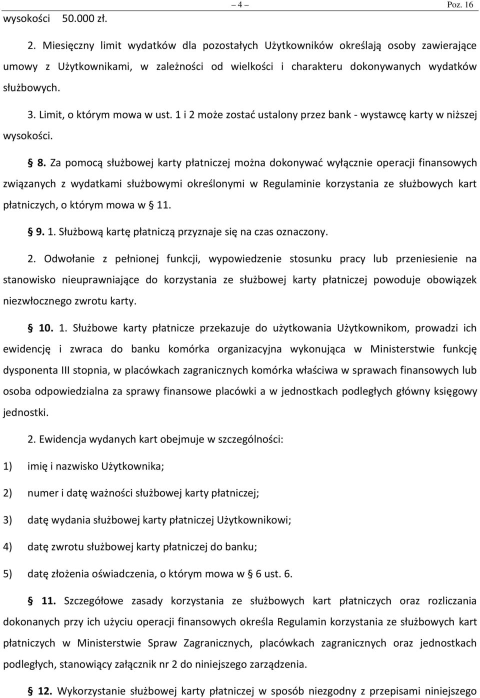 Limit, o którym mowa w ust. 1 i 2 może zostać ustalony przez bank - wystawcę karty w niższej wysokości. 8.