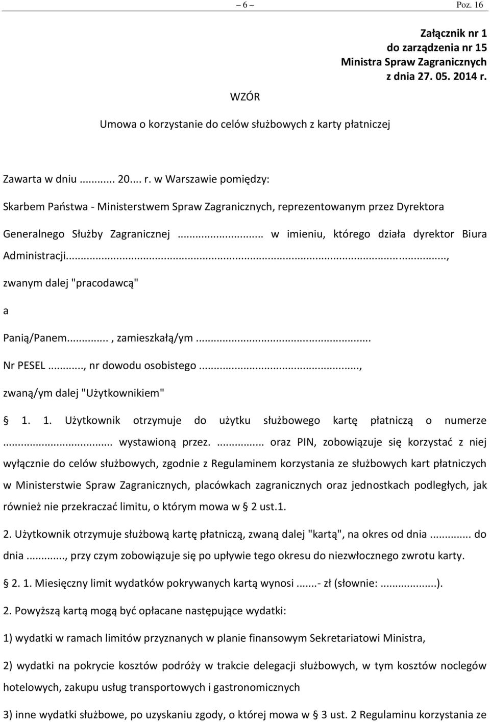 w Warszawie pomiędzy: Skarbem Państwa - Ministerstwem Spraw Zagranicznych, reprezentowanym przez Dyrektora Generalnego Służby Zagranicznej... w imieniu, którego działa dyrektor Biura Administracji.