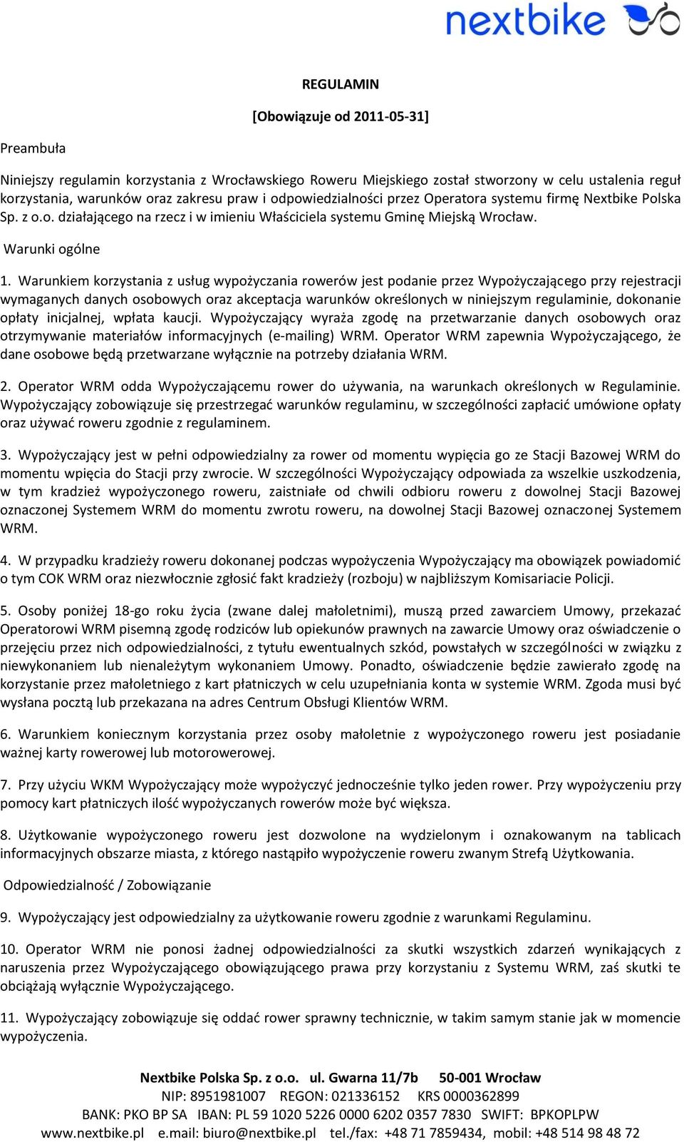 Warunkiem korzystania z usług wypożyczania rowerów jest podanie przez Wypożyczającego przy rejestracji wymaganych danych osobowych oraz akceptacja warunków określonych w niniejszym regulaminie,