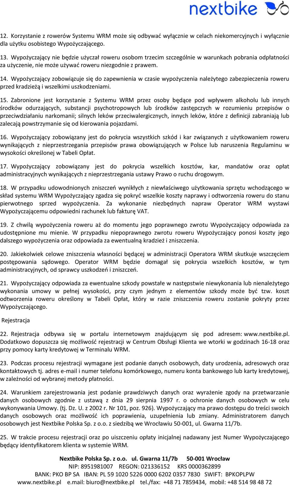 Wypożyczający zobowiązuje się do zapewnienia w czasie wypożyczenia należytego zabezpieczenia roweru przed kradzieżą i wszelkimi uszkodzeniami. 15.