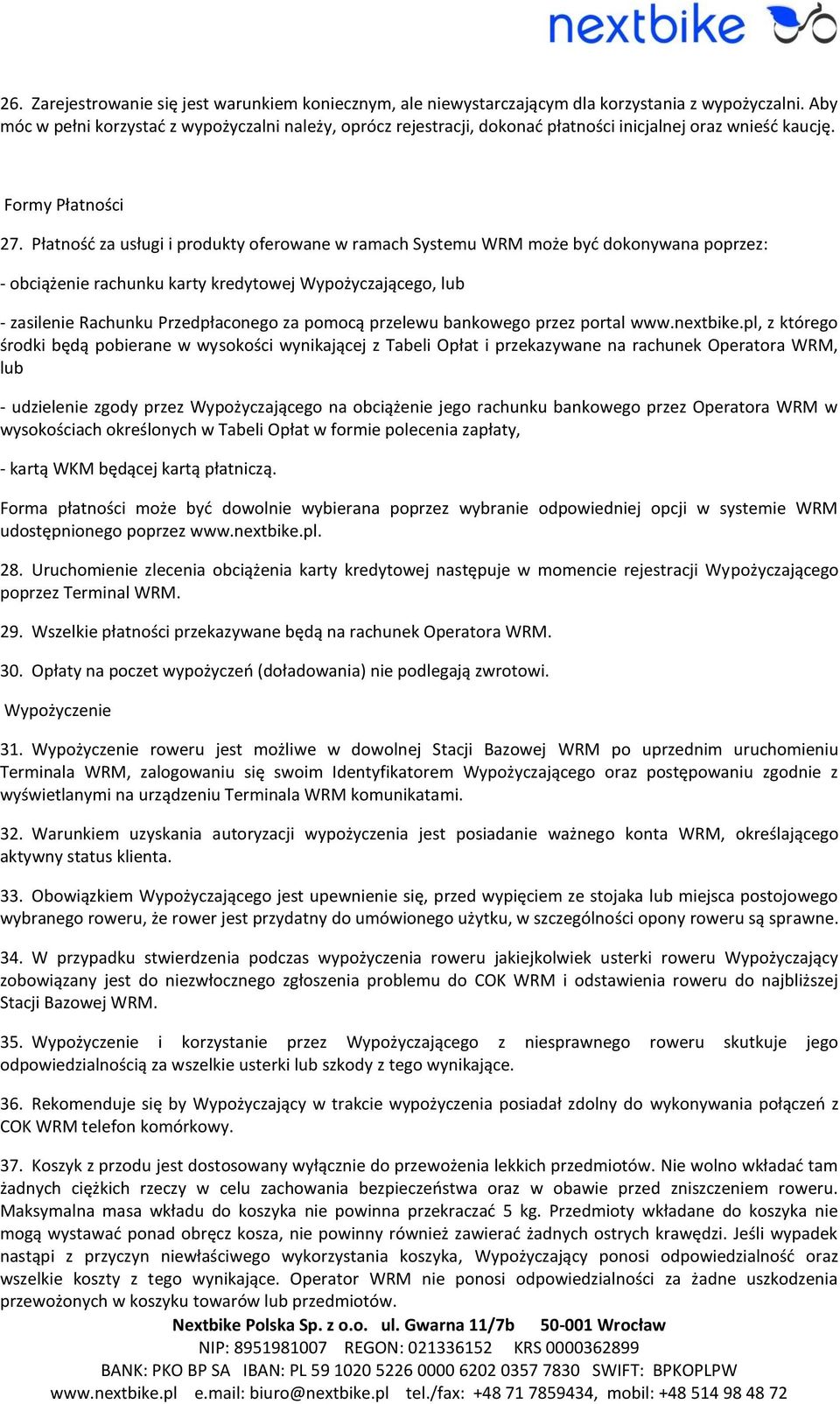 Płatnośd za usługi i produkty oferowane w ramach Systemu WRM może byd dokonywana poprzez: - obciążenie rachunku karty kredytowej Wypożyczającego, lub - zasilenie Rachunku Przedpłaconego za pomocą
