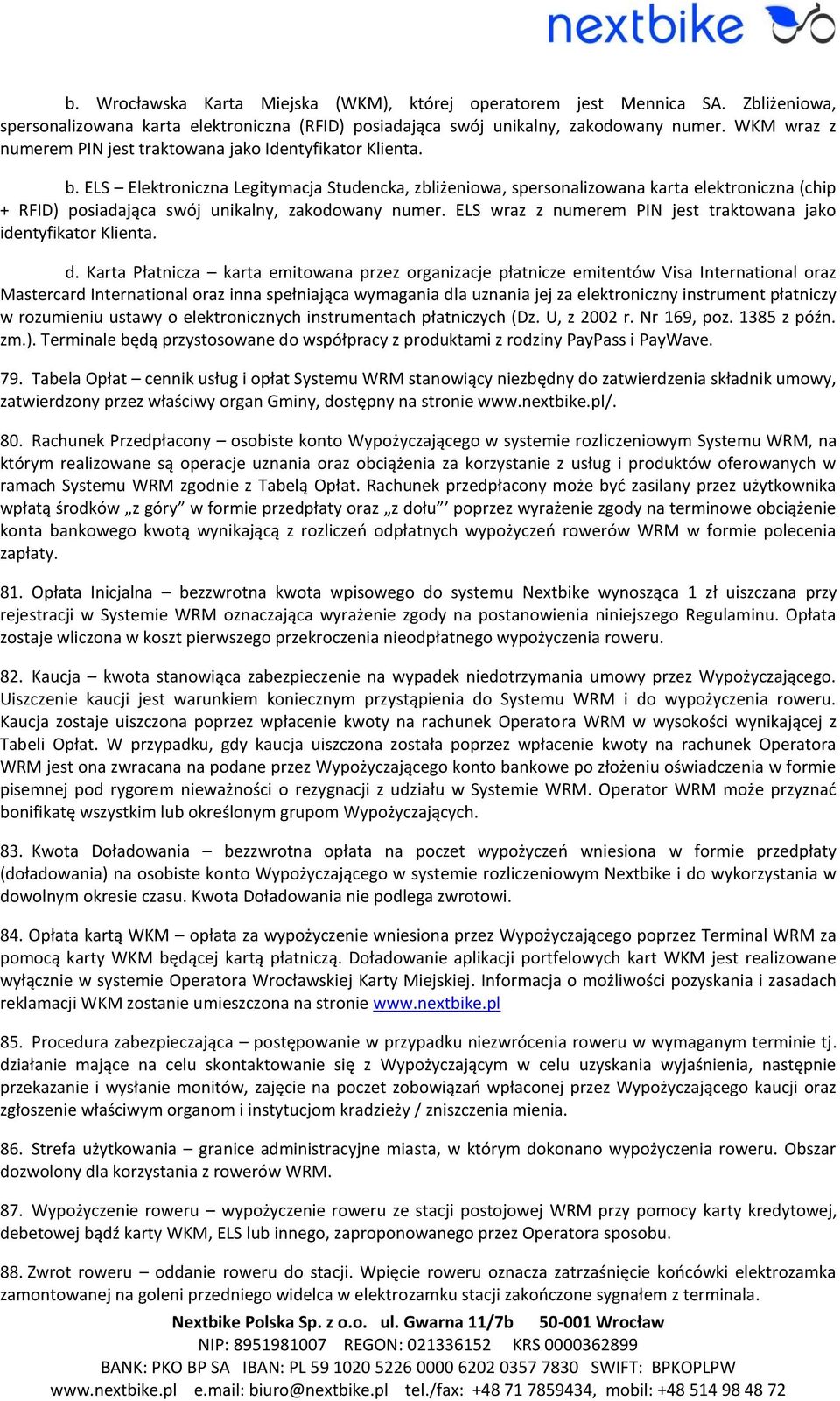 ELS Elektroniczna Legitymacja Studencka, zbliżeniowa, spersonalizowana karta elektroniczna (chip + RFID) posiadająca swój unikalny, zakodowany numer.