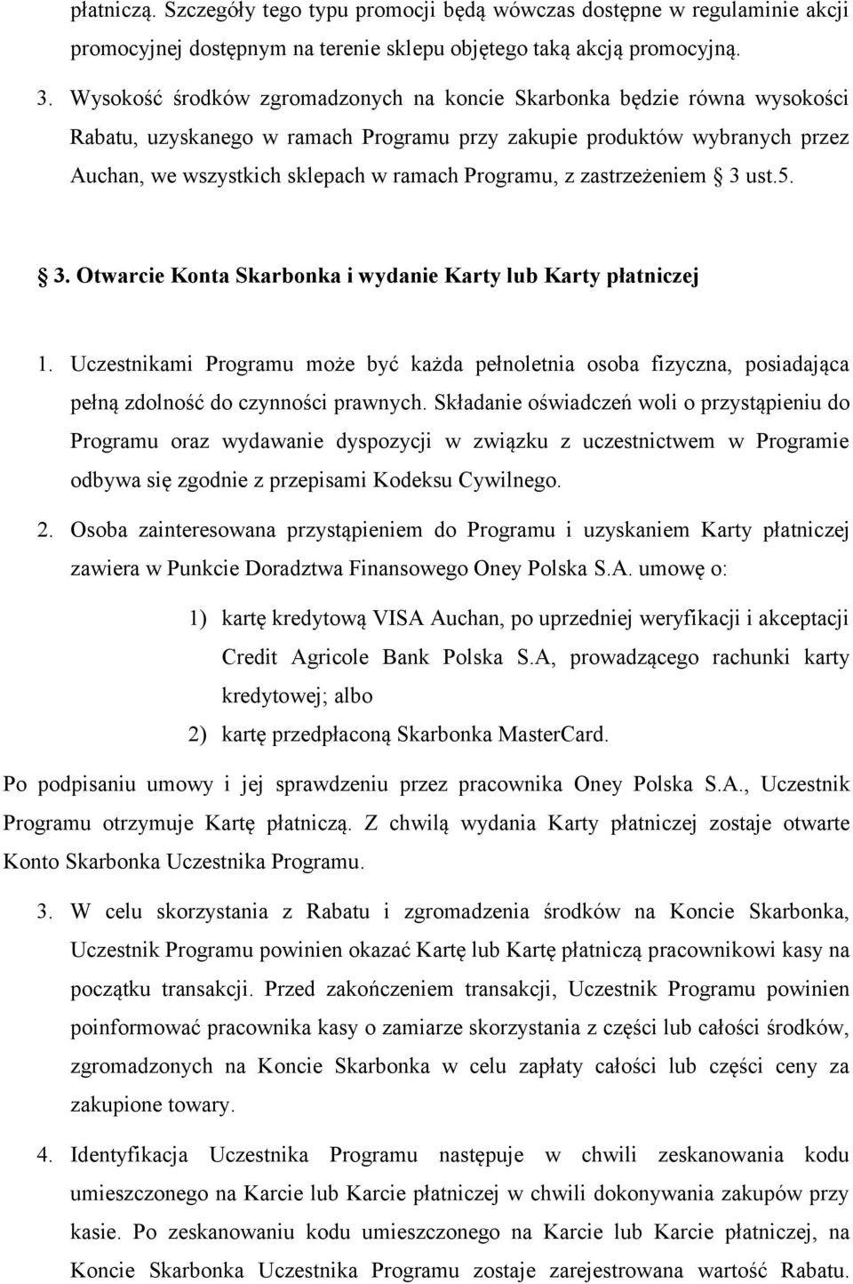 z zastrzeżeniem 3 ust.5. 3. Otwarcie Konta Skarbonka i wydanie Karty lub Karty płatniczej 1.