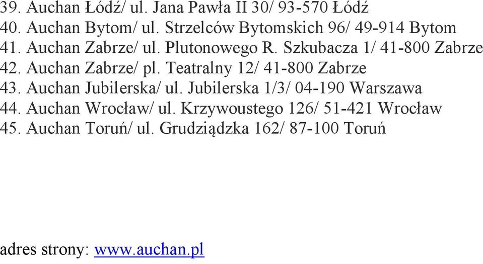 Auchan Zabrze/ pl. Teatralny 12/ 41-800 Zabrze 43. Auchan Jubilerska/ ul.