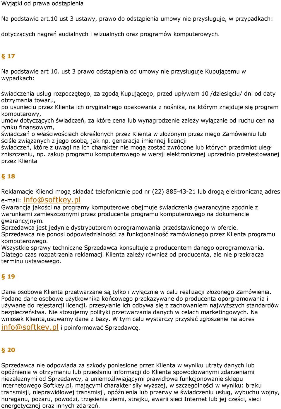 ust 3 prawo odstąpienia od umowy nie przysługuje Kupującemu w wypadkach: świadczenia usług rozpoczętego, za zgodą Kupującego, przed upływem 10 /dziesięciu/ dni od daty otrzymania towaru, po usunięciu