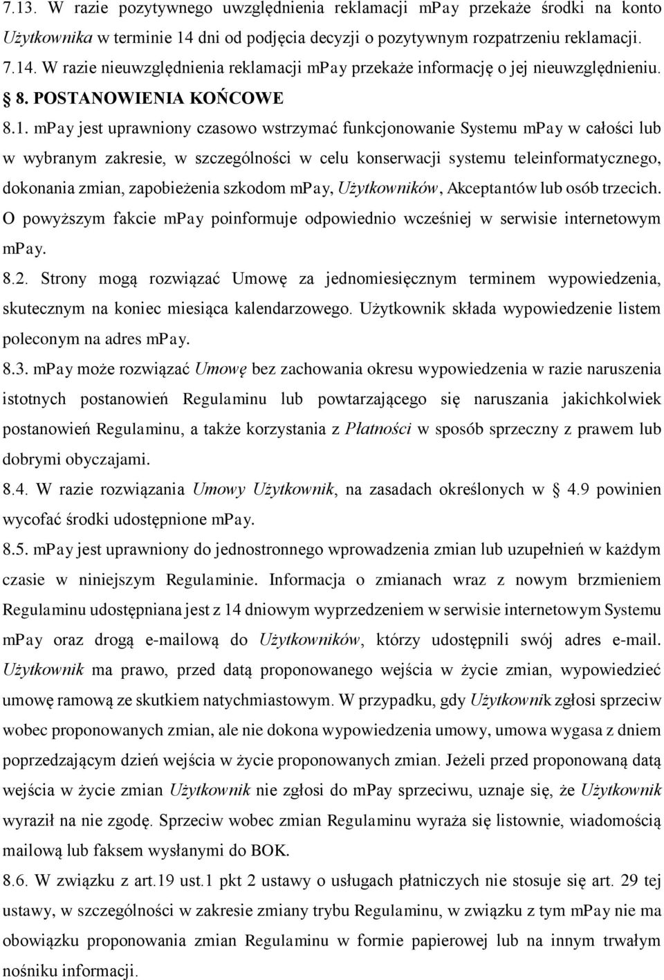 mpay jest uprawniony czasowo wstrzymać funkcjonowanie Systemu mpay w całości lub w wybranym zakresie, w szczególności w celu konserwacji systemu teleinformatycznego, dokonania zmian, zapobieżenia