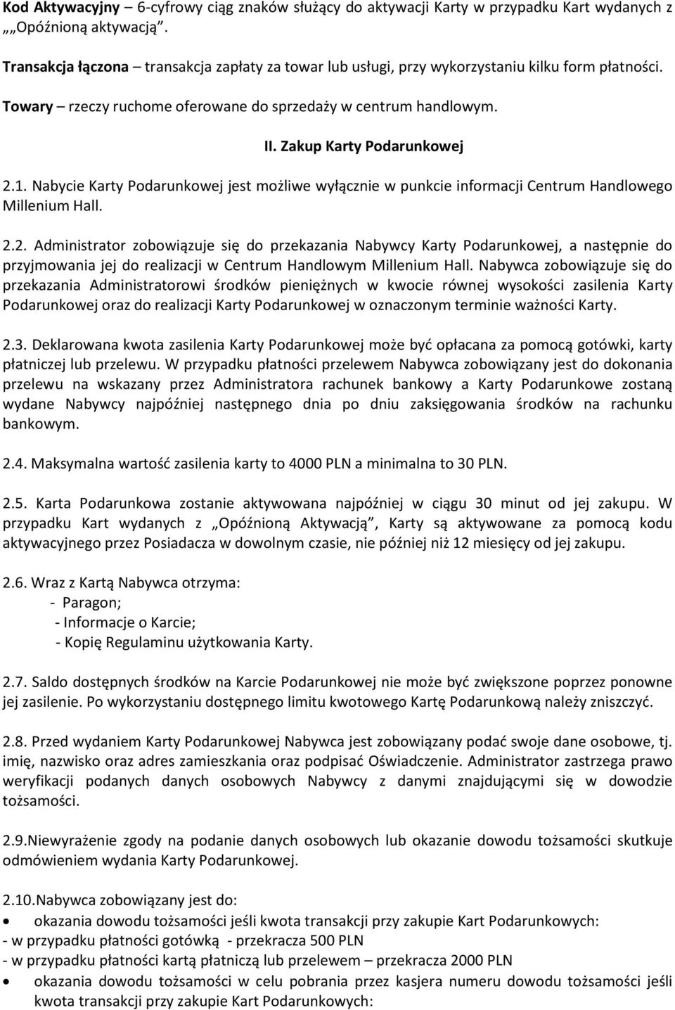Nabycie Karty Podarunkowej jest możliwe wyłącznie w punkcie informacji Centrum Handlowego Millenium Hall. 2.