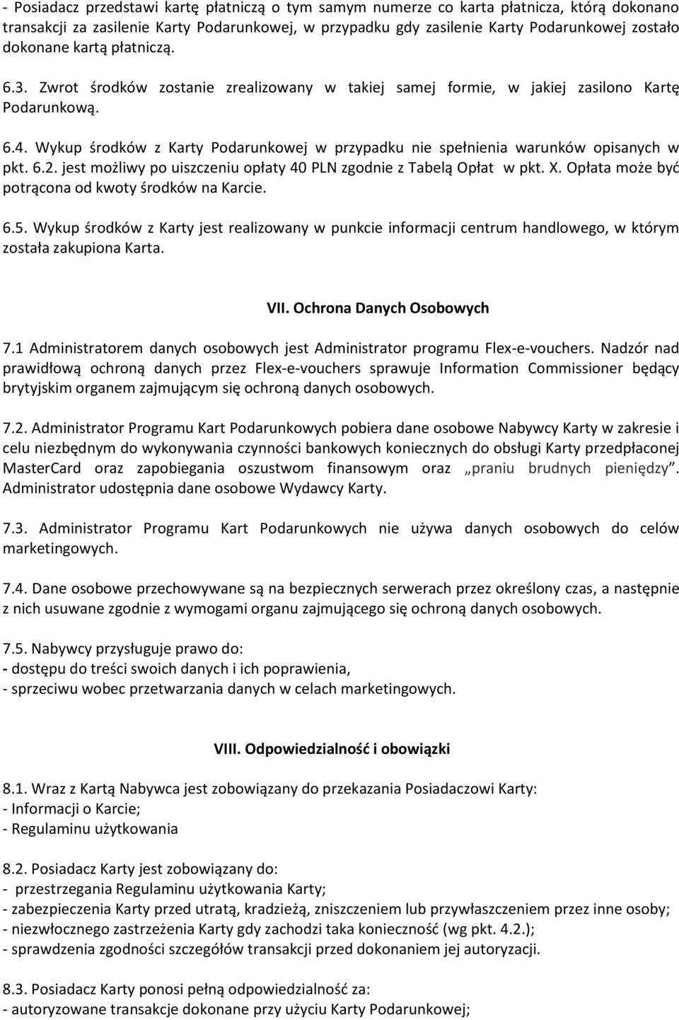 Wykup środków z Karty Podarunkowej w przypadku nie spełnienia warunków opisanych w pkt. 6.2. jest możliwy po uiszczeniu opłaty 40 PLN zgodnie z Tabelą Opłat w pkt. X.