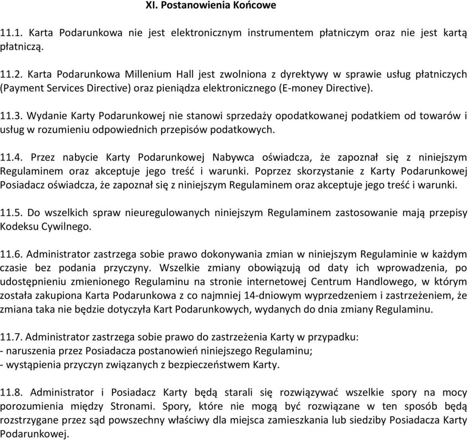 Wydanie Karty Podarunkowej nie stanowi sprzedaży opodatkowanej podatkiem od towarów i usług w rozumieniu odpowiednich przepisów podatkowych. 11.4.