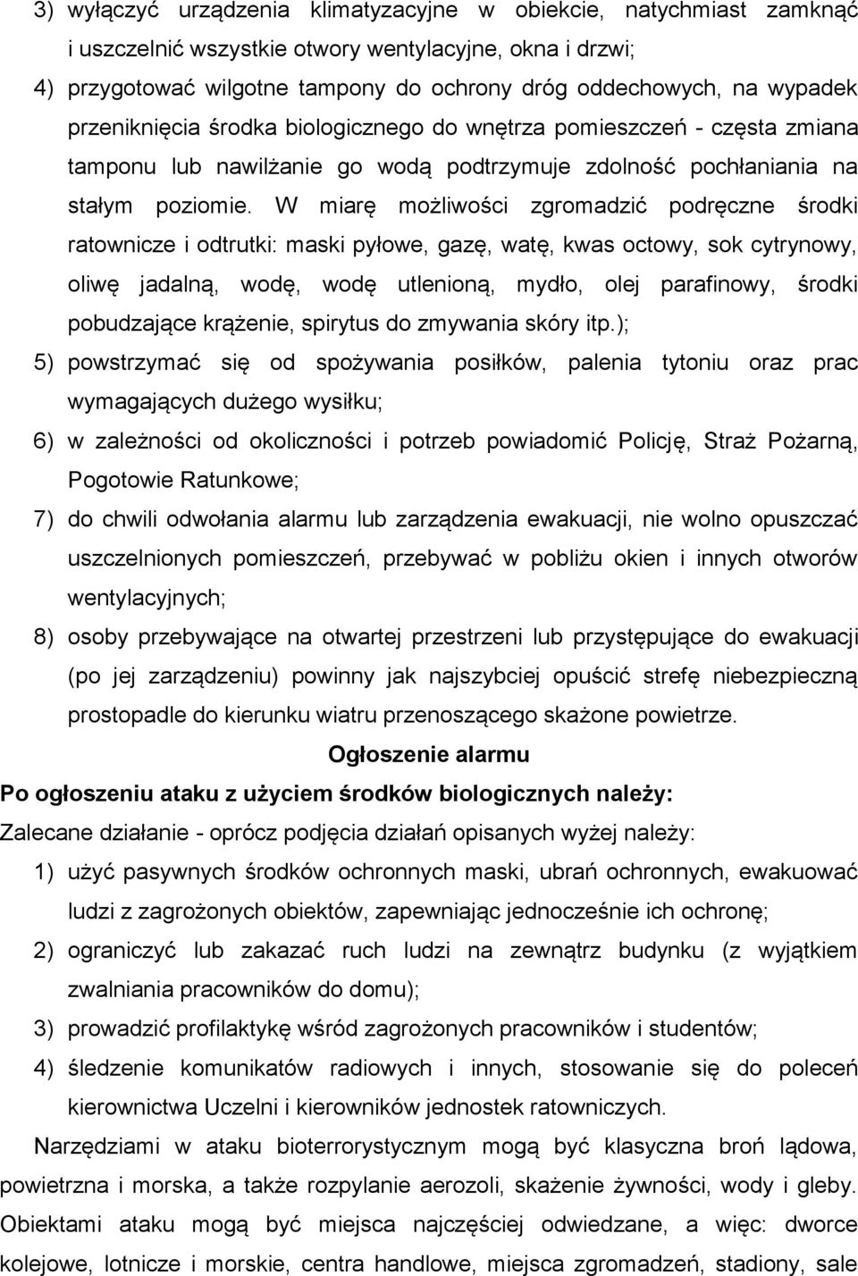 W miarę możliwości zgromadzić podręczne środki ratownicze i odtrutki: maski pyłowe, gazę, watę, kwas octowy, sok cytrynowy, oliwę jadalną, wodę, wodę utlenioną, mydło, olej parafinowy, środki