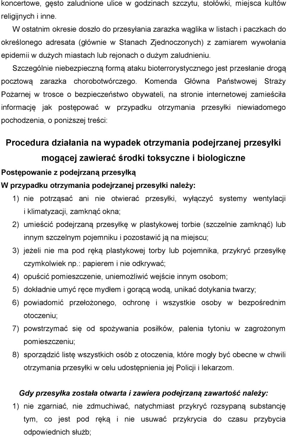 dużym zaludnieniu. Szczególnie niebezpieczną formą ataku bioterrorystycznego jest przesłanie drogą pocztową zarazka chorobotwórczego.