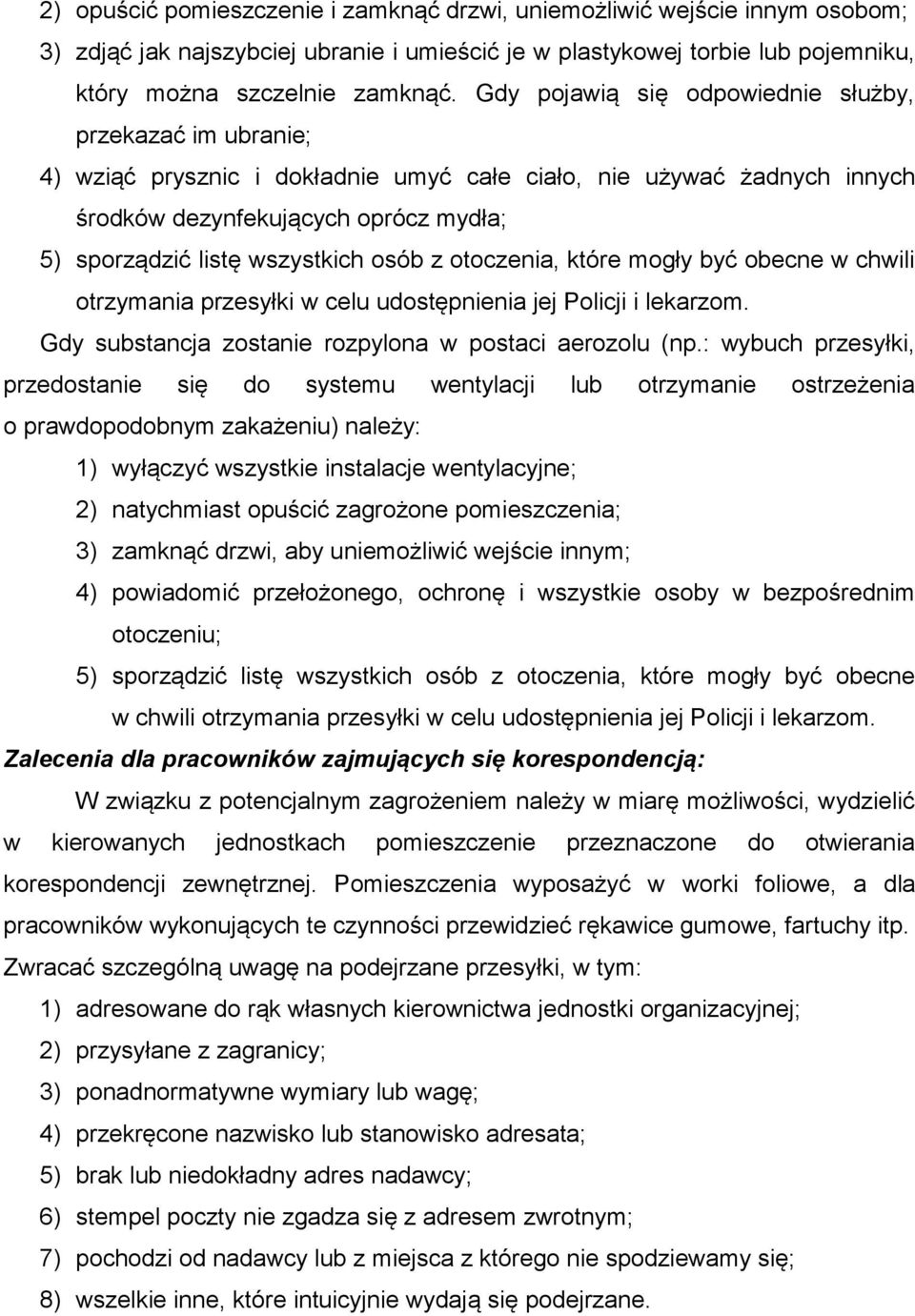 osób z otoczenia, które mogły być obecne w chwili otrzymania przesyłki w celu udostępnienia jej Policji i lekarzom. Gdy substancja zostanie rozpylona w postaci aerozolu (np.
