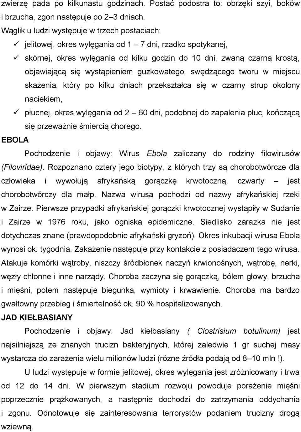 wystąpieniem guzkowatego, swędzącego tworu w miejscu skażenia, który po kilku dniach przekształca się w czarny strup okolony naciekiem, płucnej, okres wylęgania od 2 60 dni, podobnej do zapalenia