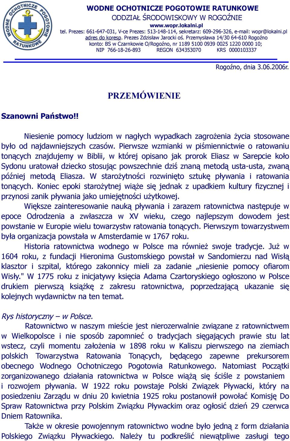 Przemysława 14/30 64-610 Rogoźno konto: BS w Czarnkowie O/Rogoźno, nr 1189 5100 0939 0025 1220 0000 10; NIP 766-18-26-893 REGON 634353070 KRS 0000103337 Rogoźno, dnia 3.06.2006r. Szanowni Państwo!