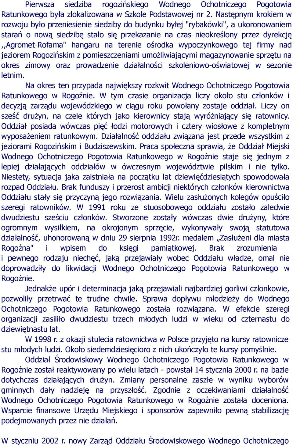 hangaru na terenie ośrodka wypoczynkowego tej firmy nad jeziorem Rogozińskim z pomieszczeniami umożliwiającymi magazynowanie sprzętu na okres zimowy oraz prowadzenie działalności