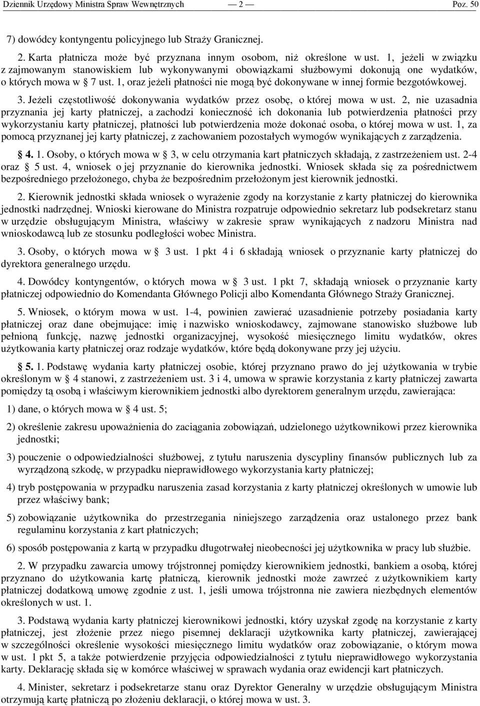 1, oraz jeŝeli płatności nie mogą być dokonywane w innej formie bezgotówkowej. 3. JeŜeli częstotliwość dokonywania wydatków przez osobę, o której mowa w ust.