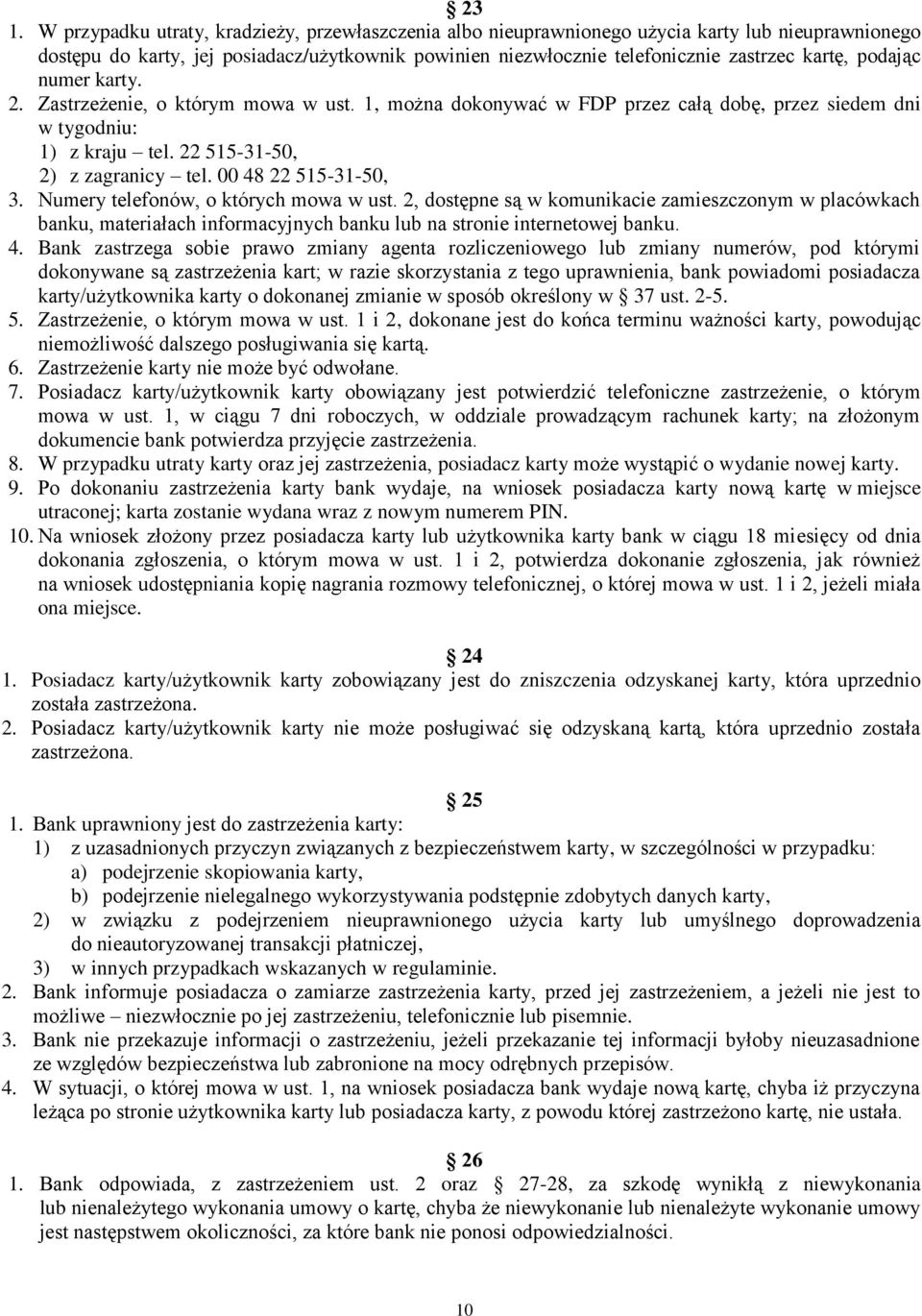 00 48 22 515-31-50, 3. Numery telefonów, o których mowa w ust. 2, dostępne są w komunikacie zamieszczonym w placówkach banku, materiałach informacyjnych banku lub na stronie internetowej banku. 4.