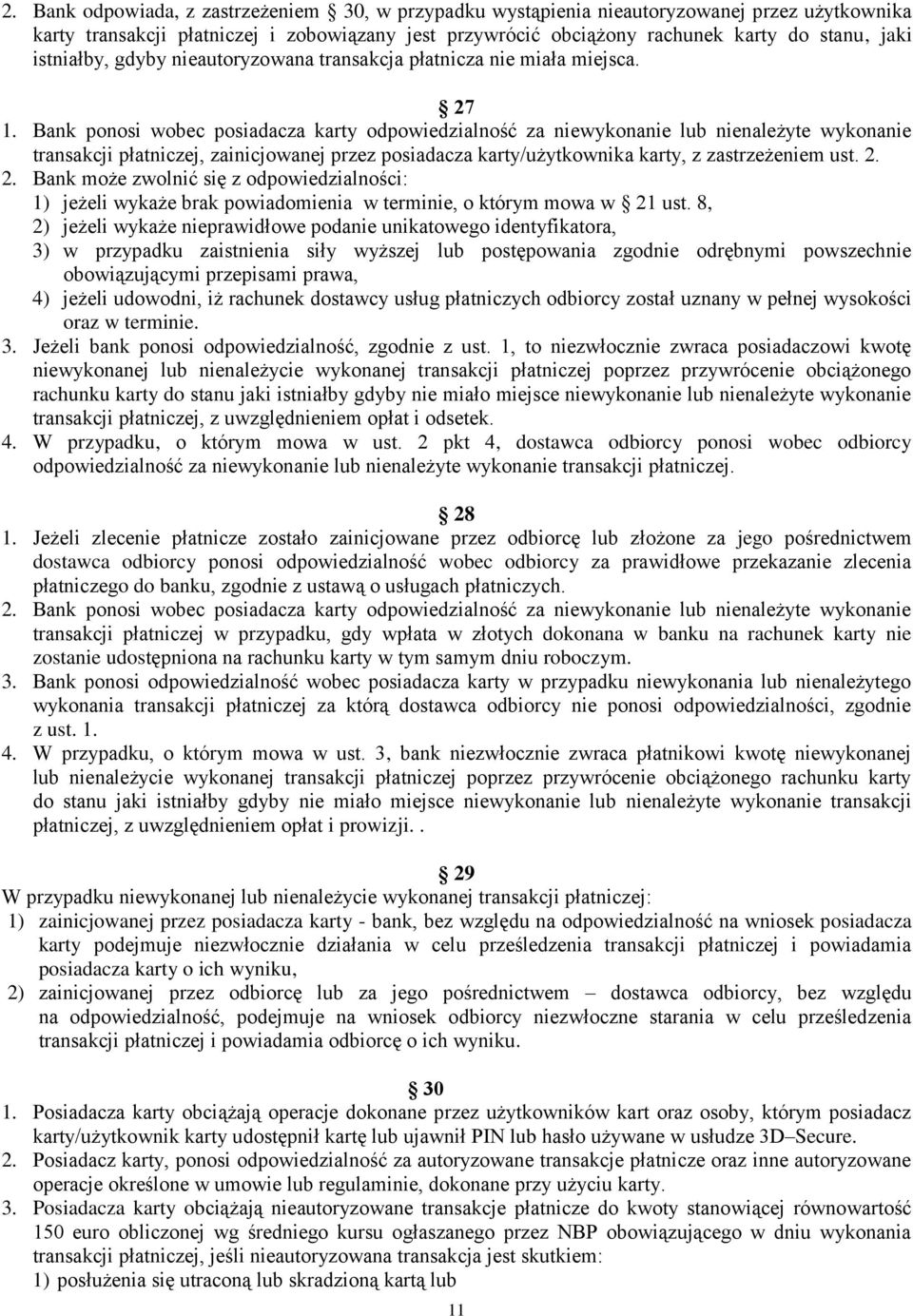 Bank ponosi wobec posiadacza karty odpowiedzialność za niewykonanie lub nienależyte wykonanie transakcji płatniczej, zainicjowanej przez posiadacza karty/użytkownika karty, z zastrzeżeniem ust. 2.