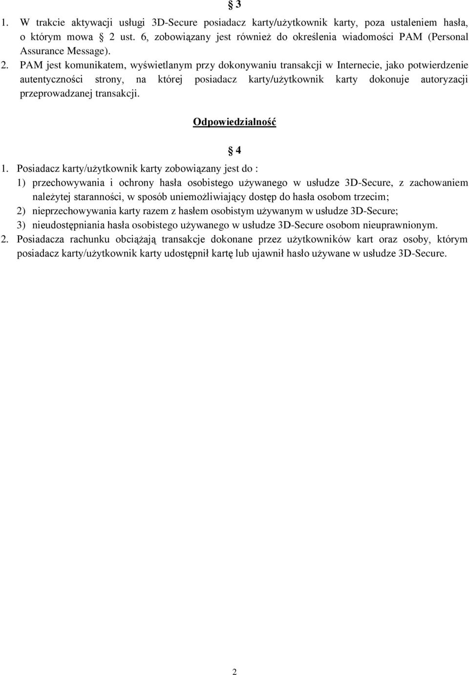 PAM jest komunikatem, wyświetlanym przy dokonywaniu transakcji w Internecie, jako potwierdzenie autentyczności strony, na której posiadacz karty/użytkownik karty dokonuje autoryzacji przeprowadzanej