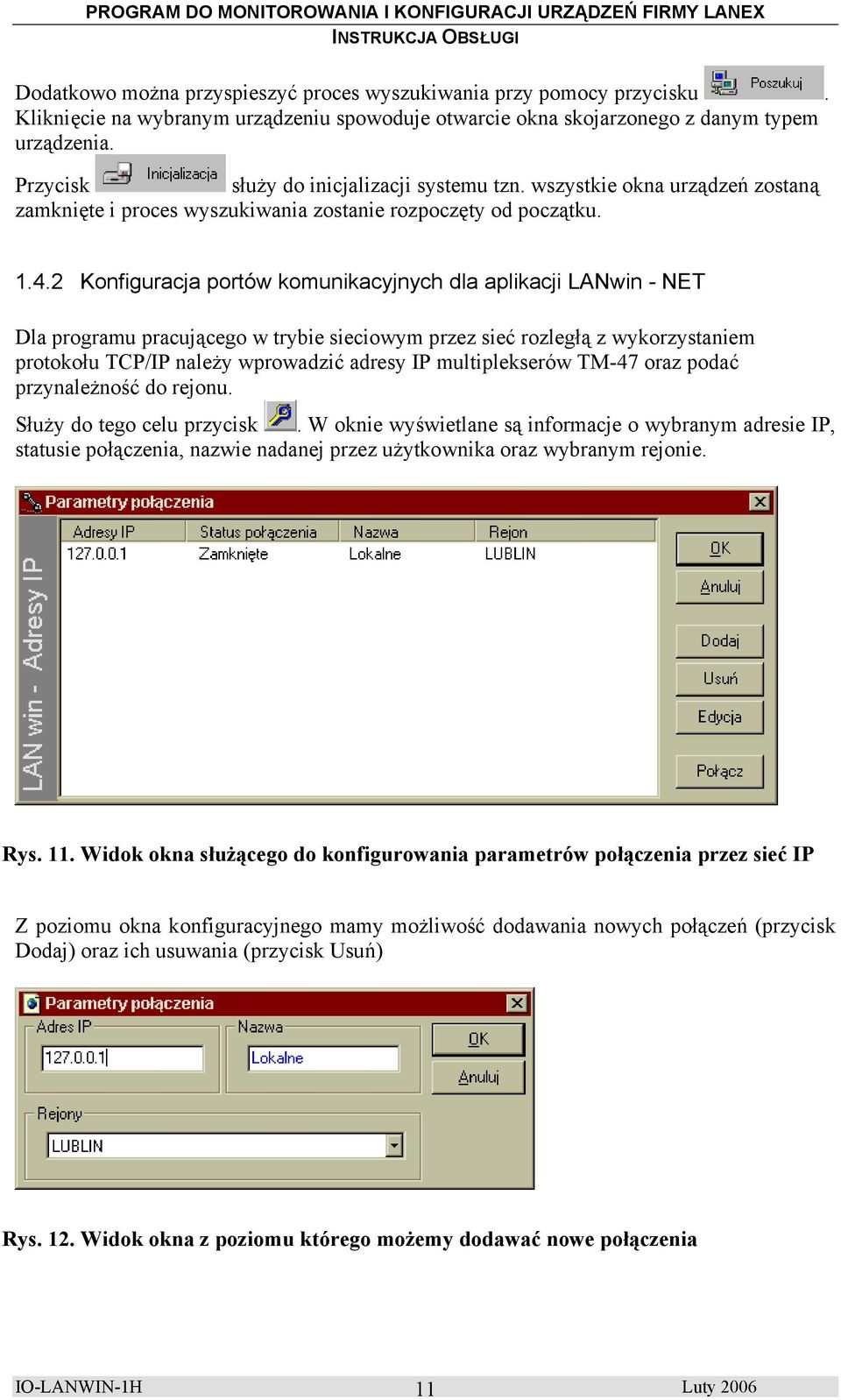 2 Konfiguracja portów komunikacyjnych dla aplikacji LANwin - NET Dla programu pracującego w trybie sieciowym przez sieć rozległą z wykorzystaniem protokołu TCP/IP należy wprowadzić adresy IP