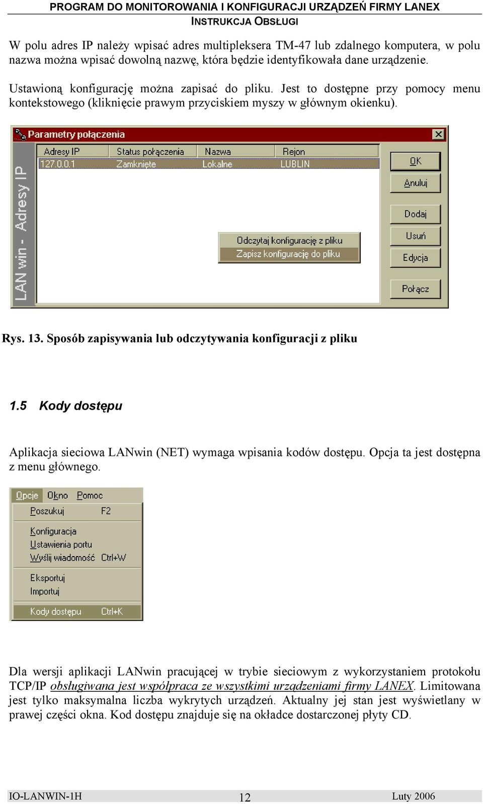 Sposób zapisywania lub odczytywania konfiguracji z pliku 1.5 Kody dostępu Aplikacja sieciowa LANwin (NET) wymaga wpisania kodów dostępu. Opcja ta jest dostępna z menu głównego.