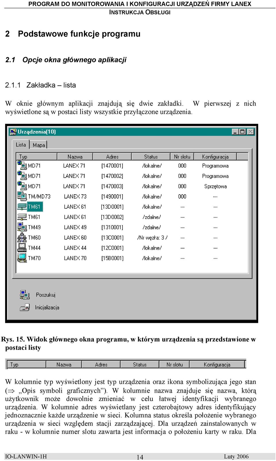 Widok głównego okna programu, w którym urządzenia są przedstawione w postaci listy W kolumnie typ wyświetlony jest typ urządzenia oraz ikona symbolizująca jego stan ( Opis symboli graficznych ).