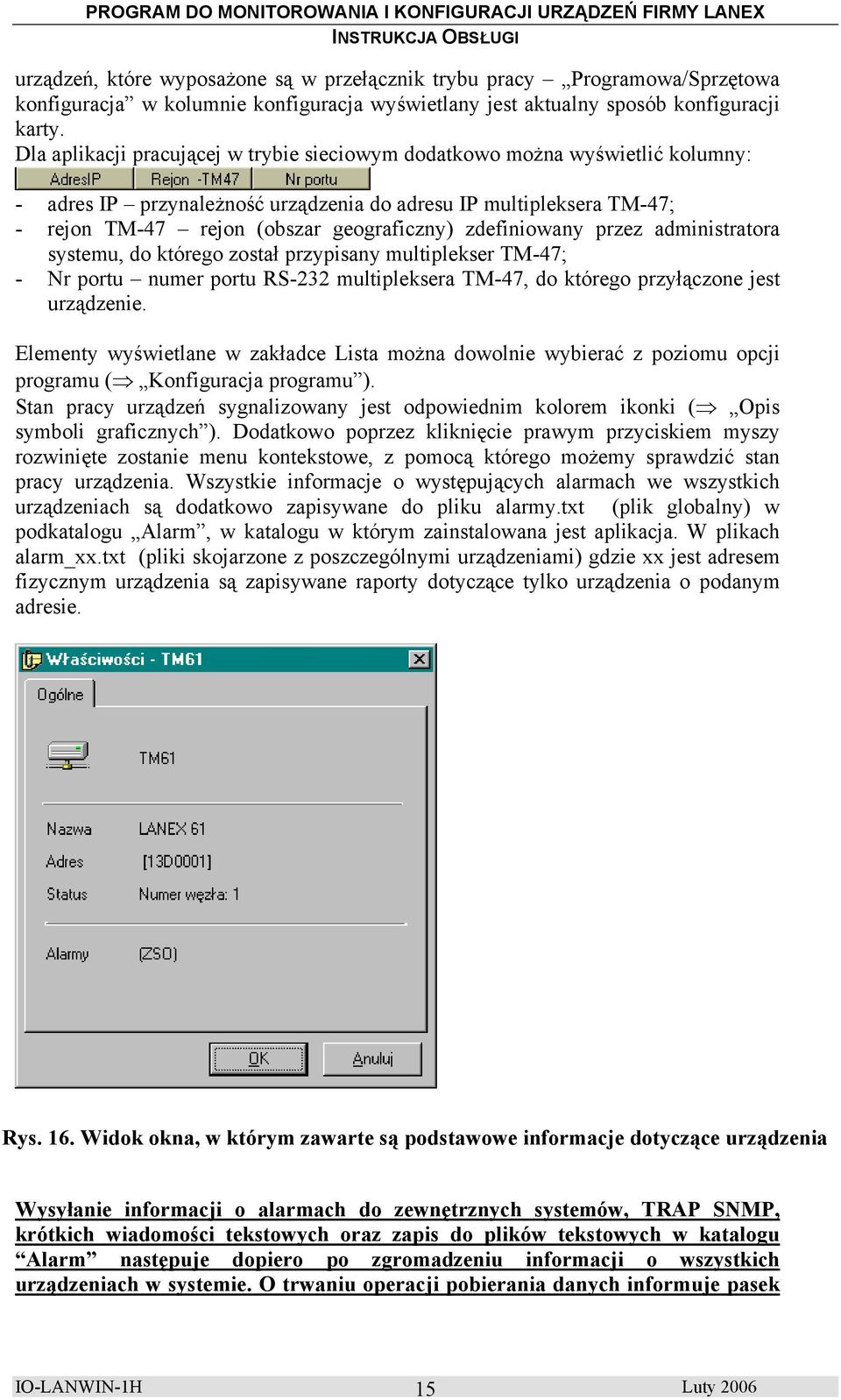 zdefiniowany przez administratora systemu, do którego został przypisany multiplekser TM-47; - Nr portu numer portu RS-232 multipleksera TM-47, do którego przyłączone jest urządzenie.