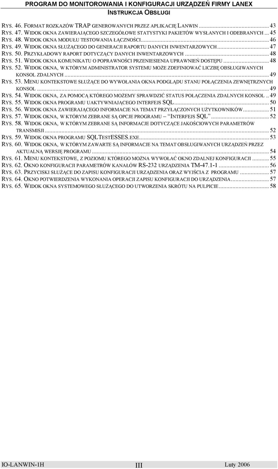WIDOK OKNA KOMUNIKATU O POPRAWNOŚCI PRZENIESIENIA UPRAWNIEŃ DOSTĘPU... 48 RYS. 52. WIDOK OKNA, W KTÓRYM ADMINISTRATOR SYSTEMU MOŻE ZDEFINIOWAĆ LICZBĘ OBSŁUGIWANYCH KONSOL ZDALNYCH... 49 RYS. 53.