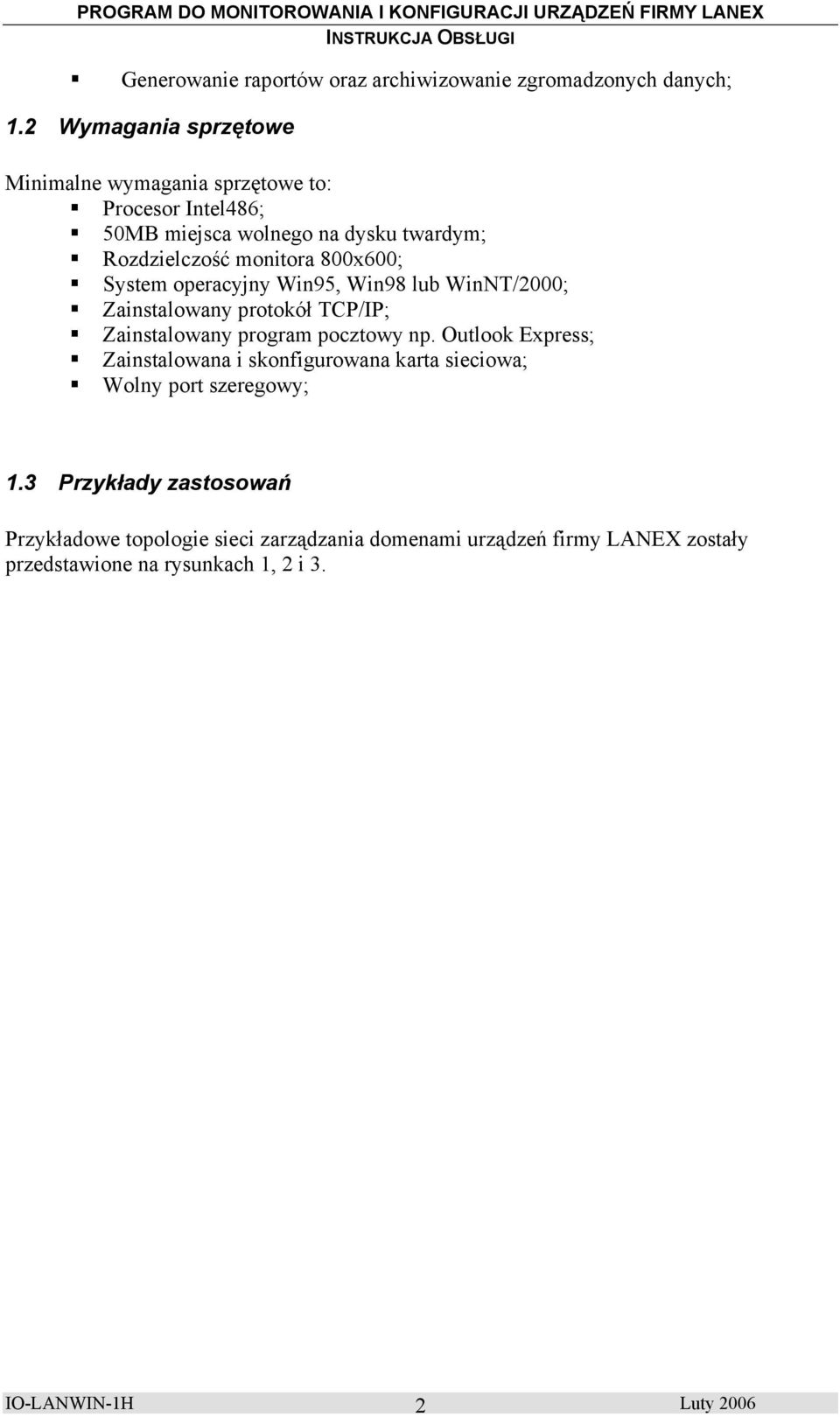 800x600; System operacyjny Win95, Win98 lub WinNT/2000; Zainstalowany protokół TCP/IP; Zainstalowany program pocztowy np.